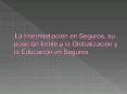 La Intermediacin en Seguros, su posicin frente a la Globalizacin y la Educacin en Seguros'
