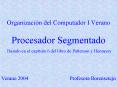 Organizacin del Computador I Verano Procesador Segmentado Basado en el captulo 6 del libro de Patter