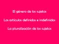 El gnero de los sujetos Los artculos definidos e indefinidos La pluralizacin de los sujetos