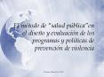 El mtodo de salud pblicaen el diseo y evaluacin de los programas y polticas de prevencin de violenci