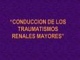 CONDUCCION DE LOS TRAUMATISMOS RENALES MAYORES