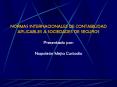 NORMAS INTERNACIONALES DE CONTABILIDAD APLICABLES A SOCIEDADES DE SEGUROS Presentado por: Napolen Me