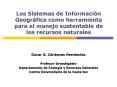 Los Sistemas de Informacin Geogrfica como herramienta para el manejo sustentable de los recursos nat