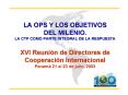 LA OPS Y LOS OBJETIVOS DEL MILENIO' LA CTP COMO PARTE INTEGRAL DE LA RESPUESTA XVI Reunin de Directo