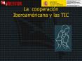 La cooperacin Iberoamricana y las TIC