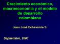 Crecimiento econmico, macroeconoma y el modelo de desarrollo colombiano Juan Jos Echavarra S'