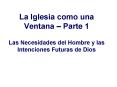 La Iglesia como una Ventana Parte 1 Las Necesidades del Hombre y las Intenciones Futuras de Dios