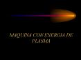 MAQUINA CON ENERGIA DE PLASMA