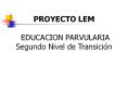 PROYECTO LEM EDUCACION PARVULARIA Segundo Nivel de Transicin