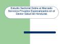 Estudio Sectorial Sobre el Mercado Servicios Privados Especializados en el Sector Salud de Honduras