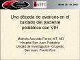 Una dcada de avances en el cuidado del paciente peditrico con VIH Midnela Acevedo Flores, MT, MD Hos