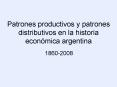 Patrones productivos y patrones distributivos en la historia econmica argentina