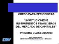CURSO PARA PERIODISTAS INSTITUCIONES E INSTRUMENTOS FINANCIEROS DEL MERCADO DE CAPITALES PRIMERA CLA