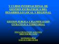 V CURSO INTERNACIONAL DE GESTION ESTRATEGICA DEL DESARROLLO LOCAL Y REGIONAL GESTION PUBLICA Y PLANI