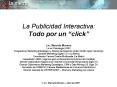 La Publicidad Interactiva: Todo por un click Lic' Marcelo Moreno Lic en Psicologa UNC Posgrado en Ma