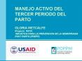 MANEJO ACTIVO DEL TERCER PERIODO DEL PARTO GLORIA METCALFE Proyecto PATH INICIATIVA PARA LA PREVENCI