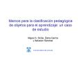 Marcos para la clasificacin pedaggica de objetos para el aprendizaje: un caso de estudio