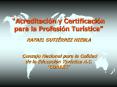Acreditacin y Certificacin para la Profesin Turstica RAFAEL GUTIRREZ NIEBLA Consejo Nacional para la