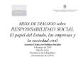 MESA DE DIALOGO sobre RESPONSABILIDAD SOCIAL El papel del Estado, las empresas y la sociedad civil A