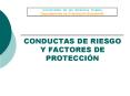 CONDUCTAS DE RIESGO Y FACTORES DE PROTECCIN