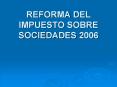 REFORMA DEL IMPUESTO SOBRE SOCIEDADES 2006