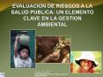 EVALUACION DE RIESGOS A LA SALUD PUBLICA: UN ELEMENTO CLAVE EN LA GESTION AMBIENTAL