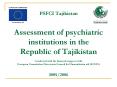 PSFCI Tajikistan    Assessment of psychiatric institutions in the Republic of Tajikistan  Conducted with the financial support of the European Commission Directorate General for Humanitarian aid (ECHO)  2005/2006