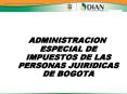 ADMINISTRACION ESPECIAL DE IMPUESTOS DE LAS PERSONAS JUIRIDICAS DE BOGOTA