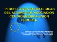 PERSPECTIVAS ESTRATEGICAS DEL ACUERDO DE ASOCIACION CENTROAMERICAUNION EUROPEA