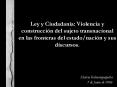 Ley y Ciudadana: Violencia y construccin del sujeto transnacional en las fronteras del estadonacin y
