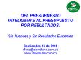 DEL PRESUPUESTO INTELIGENTE AL PRESUPUESTO POR RESULTADOS: Sin Avances y Sin Resultados Evidentes Se
