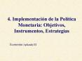 4' Implementacin de la Poltica Monetaria: Objetivos, Instrumentos, Estrategias