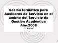 Sesin formativa para Auxiliares de Servicio en el mbito del Servicio de Gestin Acadmica Ao 2008 1 Pa