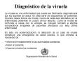 La viruela es una enfermedad que puede ser fcilmente diagnosticada por los agentes de salud' En esta