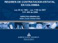 REGIMEN DE CONTRATACION ESTATAL EN COLOMBIA Ley 80 de 1993 Ley 1150 de 2007 D'R' 066 de 2008 ASPECTO