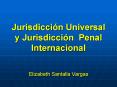 Jurisdiccin Universal y Jurisdiccin Penal Internacional Elizabeth Santalla Vargas