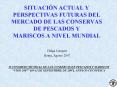 SITUACIN ACTUAL Y PERSPECTIVAS FUTURAS DEL MERCADO DE LAS CONSERVAS DE PESCADOS Y MARISCOS A NIVEL M