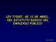 LEY 72007, DE 12 DE ABRIL, DEL ESTATUTO BSICO DEL EMPLEADO PBLICO