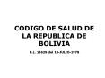 CODIGO DE SALUD DE LA REPUBLICA DE BOLIVIA D.L. 15629 del 18-JULIO-1978
