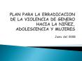 PLAN PARA LA ERRADICACION DE LA VIOLENCIA DE GENERO HACIA LA NIEZ, ADOLESCENCIA Y MUJERES