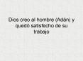 Dios creo al hombre Adn y qued satisfecho de su trabajo