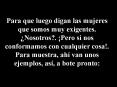 Para que luego digan las mujeres que somos muy exigentes' Nosotros' Pero si nos conformamos con cual