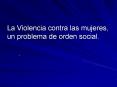 La Violencia contra las mujeres, un problema de orden social'