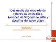 Desarrollo del mercado de valores en Costa Rica' Avances de Sugeval en 2006 y desafos del largo plaz