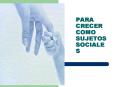 PARA CRECER COMO SUJETOS SOCIALES