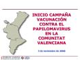 INICIO CAMPAA VACUNACIN CONTRA EL PAPILOMAVIRUS EN LA COMUNITAT VALENCIANA 3 de noviembre de 2008