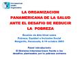 LA ORGANIZACION PANAMERICANA DE LA SALUD ANTE EL DESAFIO DE REDUCIR LA POBREZA