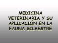 MEDICINA VETERINARIA Y SU APLICACIN EN LA FAUNA SILVESTRE