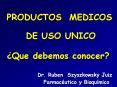 PRODUCTOS MEDICOS DE USO UNICO Que debemos conocer Dr' Ruben Szyszkowsky Juiz Farmacutico y Bioqumic