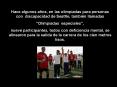 Hace algunos aos, en las olimpiadas para personas con discapacidad de Seattle, tambin llamadas